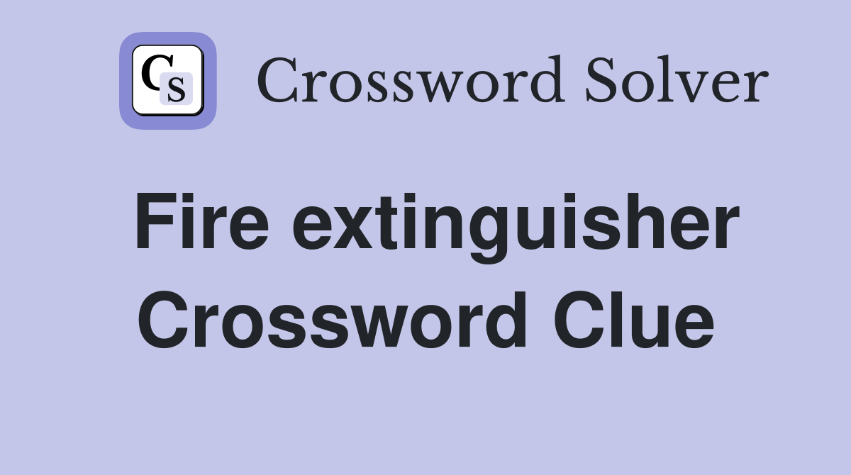 Fire extinguisher Crossword Clue Answers Crossword Solver